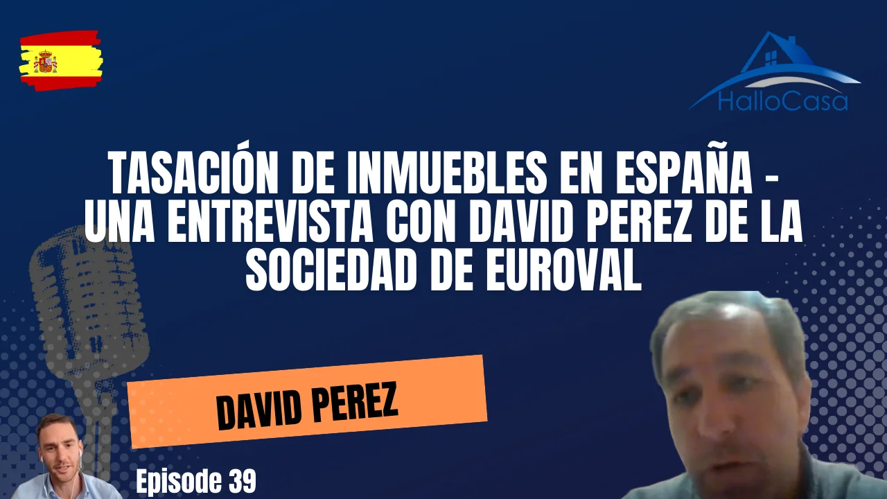 Tasación de Inmuebles en España - Una entrevista con David Perez de la Sociedad de Euroval