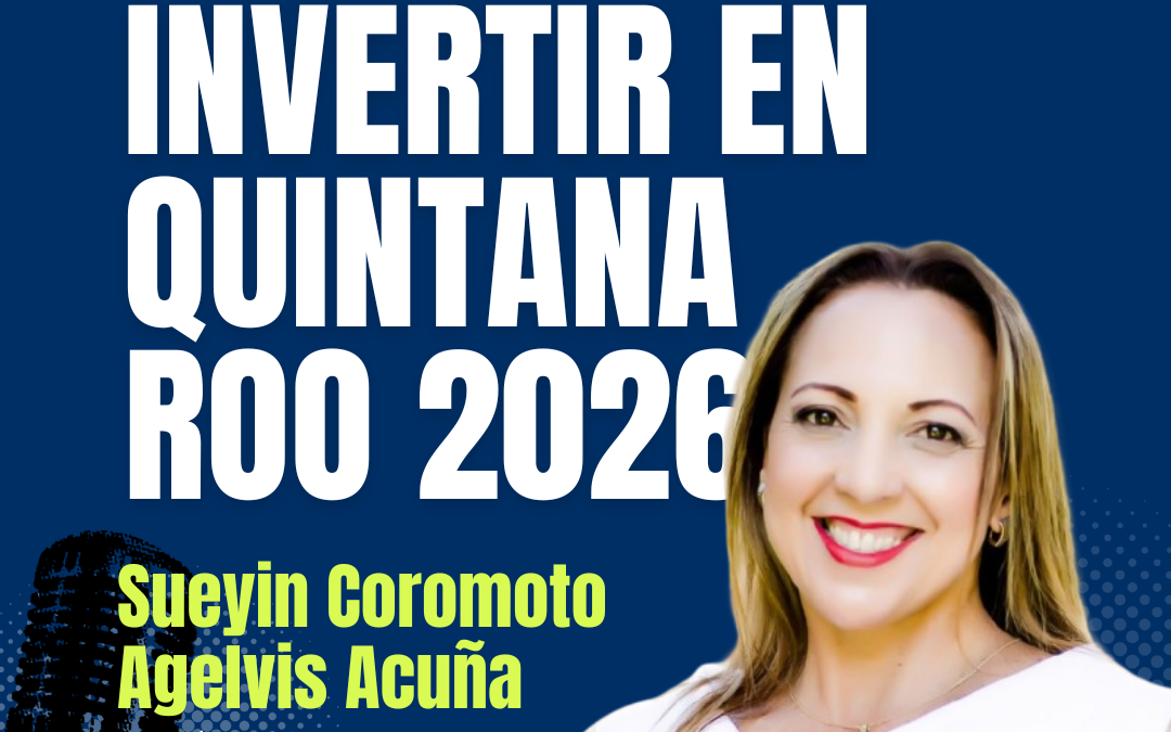 Investing in the Future: The Definitive Guide to Quintana Roo for the International Real Estate Network