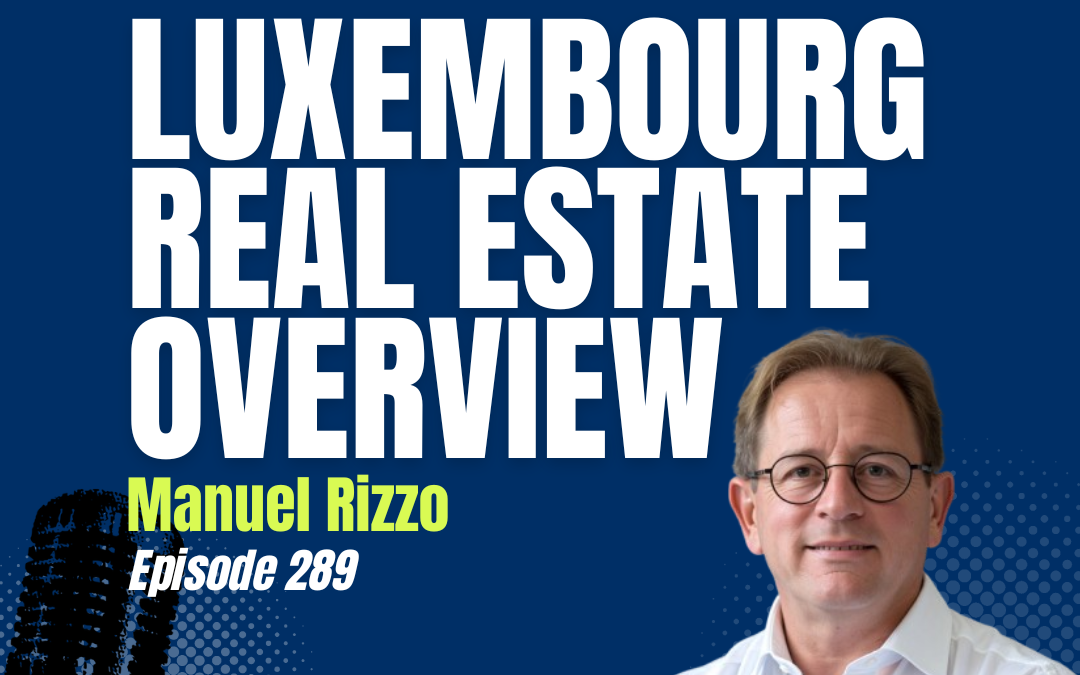 Investing in Luxembourg Real Estate: Market Secrets and the Power of a Global Real Estate Network