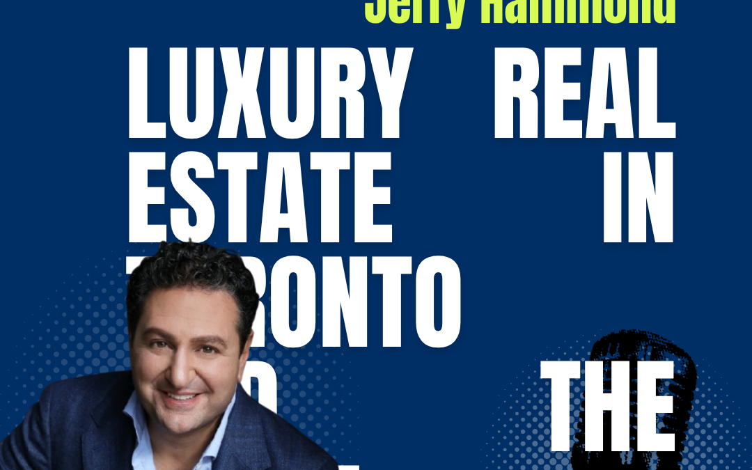 Toronto Luxury Real Estate Directory: Jerry Hammond’s Expert Insights